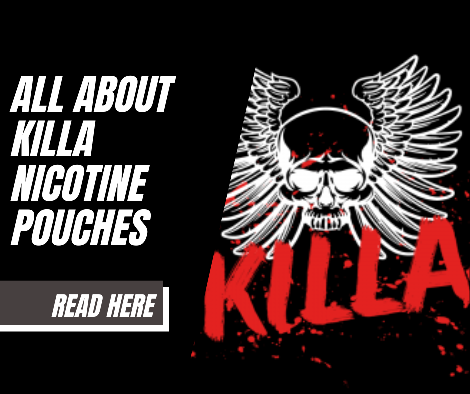 Everything about Killa Nicotine Pouches